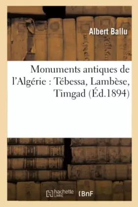Monuments antiques de l'algerie: tebessa, lambese, timgad (ed.1894)
