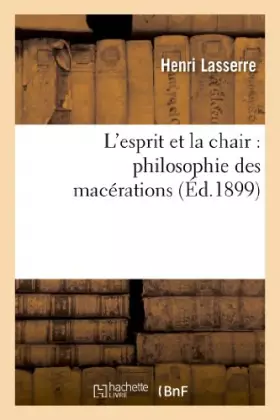 L'esprit et la chair: philosophie des macérations