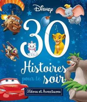 Disney - Heros et Aventures - 30 Histoires pour le Soir - Collectif, Emmanuelle Caussé