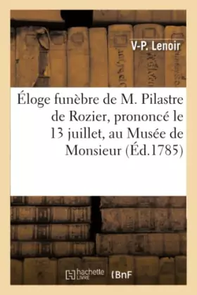 Éloge funèbre de M. Pilastre de Rozier, prononcé le 13 juillet, au Musée de Monsieur
