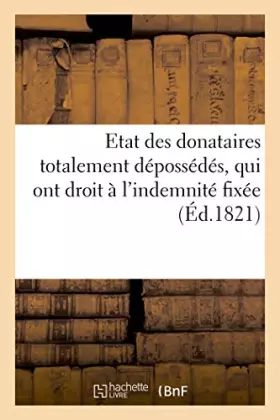 Etat des donataires totalement depossedes, qui ont droit a l'indemnite fixee par la loi proposee - a