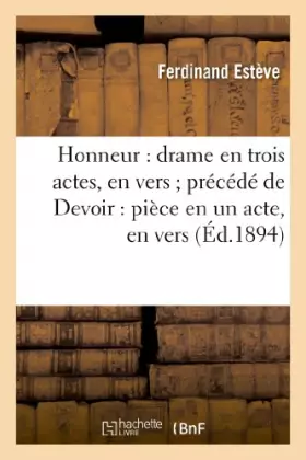 Honneur: drame en trois actes, en vers precede de devoir: piece en un acte, en vers