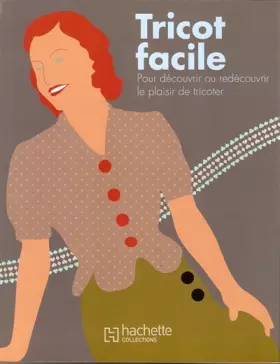 Tricot facile: Pour découvrir ou redécouvrir le plaisir de tricoter - Sophie Levesque-Landais, Collectif