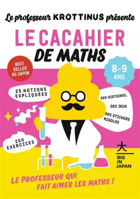Le Professeur Krottinus présente: Le cacahier de Maths 8-9 ans: Le Professeur qui fait aimer les Maths! - Collectif