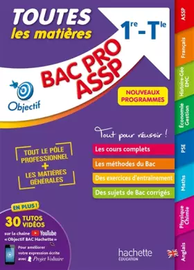 Objectif BAC PRO ASSP (1re et Term) - Toutes les matières BAC 2024 - Jérémie Garcio, Denise Blanc, Fabrice Frattini, Sébastien Dessaint, Emmanuelle Herry, Chrystelle Ménard, Isabelle Valentin, Alain Prost, Ahmed Nouidjem, Sylvette Rodriguès, Florence Dedeyan, Jean-Yves Gola, Guillaume Luciani, Bernard Blanc