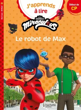 J'apprends à lire avec Miraculous. Le robot de Max: début de CP, niveau 1