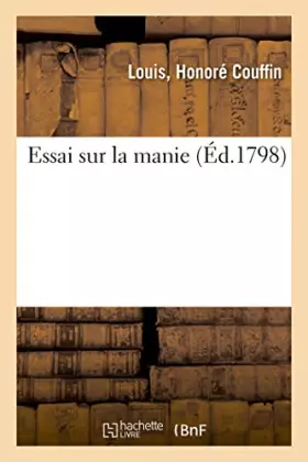 Essai sur la manie. cand. louis honore couffin.
