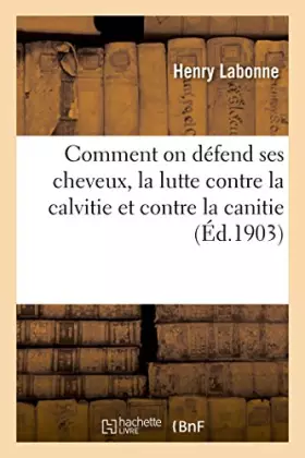 Comment on défend ses cheveux, la lutte contre la calvitie et contre la canitie