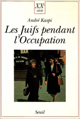Les Juifs pendant l'Occupation - Andre Kaspi