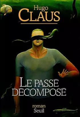 Le Passé décomposé - Hugo Claus