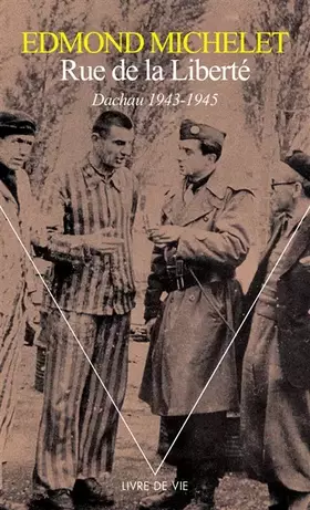 Rue de la liberté. Dachau 1943-1945 - Edmond Michelet