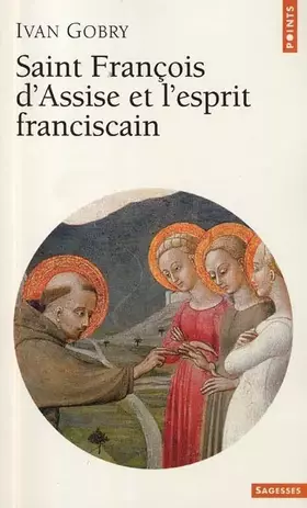 Saint François d'Assise et l'esprit fransiscain - Ivan Gobry