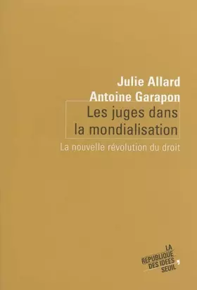 Les juges dans la mondialisation - la nouvelle révolution du droit