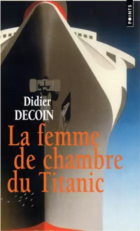 La Femme de chambre du Titanic - Didier Decoin