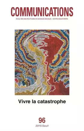 Revue communications Tome 96: vivre la catastrophe