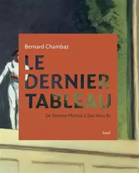 Le dernier tableau: de Simone Martini à Zao Wou-Ki