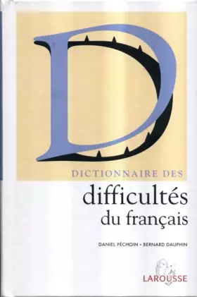 Dictionnaire des difficultés du français - Daniel Péchoin, Bernard Dauphin