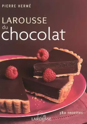Larousse du chocolat - Pierre Hermé, Valentine Tibère, Coco Jobard, Nicolas Bertherat
