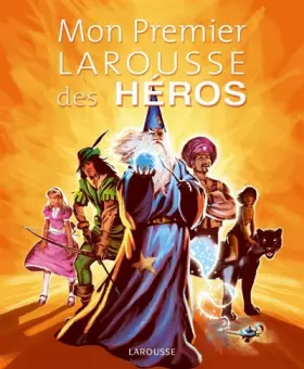 Mon Premier Larousse des Héros - Françoise de Guibert, Collectif