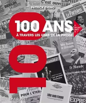 100 ANS A TRAVERS LES UNES DE LA PRESSE - Patrick Eveno