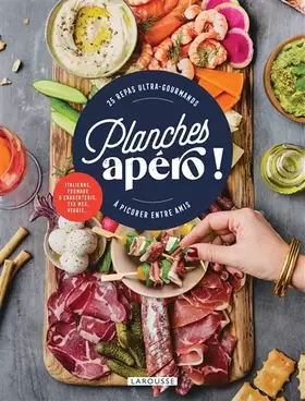 Planches apéro!: 25 repas ultra-gourmands à picorer entre amis - Emmanuelle Levesque