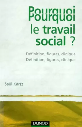 Pourquoi le travail social? Définition, figures, clinique - Karsz