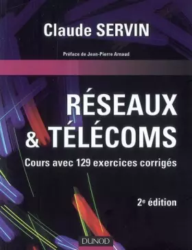 Réseaux & télécoms: Cours avec 129 exercices corrigés - Claude Servin