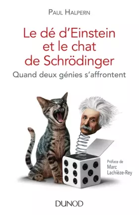 Le dé d'Einstein et le chat de Schrödinger - Quand deux génies s'affrontent - Paul Halpern