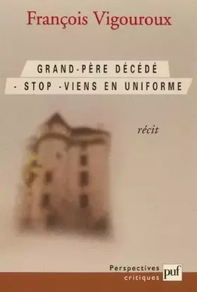 Grand-Père décédé. Stop. Viens en uniforme - François Vigouroux