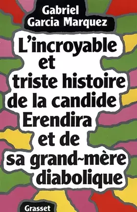L'Incroyable et triste histoire de la candide Erendira et de sa grand-mère diabolique - Gabriel García Márquez
