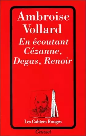 En écoutant Cézanne, Degas, Renoir - Ambroise Vollard, Maurice Rheims