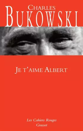 Je t'aime, Albert: Et les autres nouvelles de - Charles Bukowski