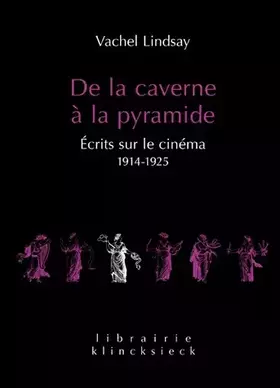 De la caverne à la pyramide - écrits sur le cinéma 1914-1925