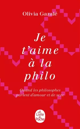 Je t'aime à la philo: quand les philosophes parlent d'amour et de sexe