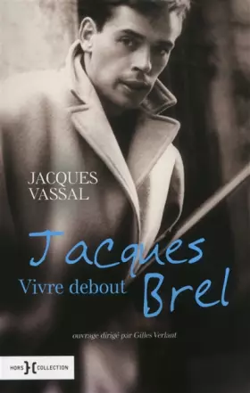 Jacques Brel, vivre debout NE - Jacques VASSAL