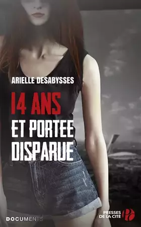 14 ans et portée disparue - Arielle DESABYSSES