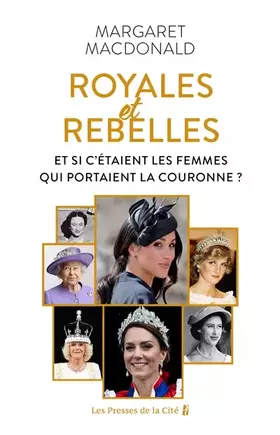 Royales et Rebelles - Et si c'étaient les femmes qui portaient la couronne?