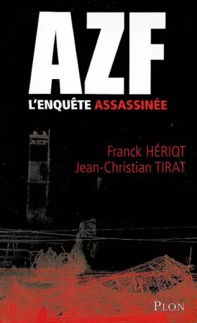 AZF: L'enquête assassinée - Franck Hériot, Jean-Christian Tirat