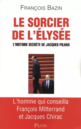 Le sorcier de l'Elysée - François BAZIN