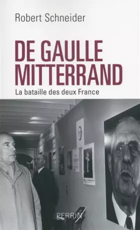De Gaulle - Mitterrand: La bataille des deux France - Robert Schneider
