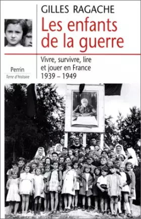 Les enfants de la guerre: Vivre, survivre, lire et jouer en France, 1939-1945 (Terre d'histoire)