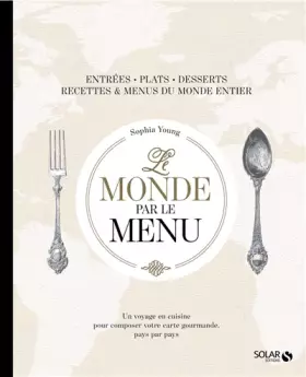 Le monde par le menu: Un voyage en cuisine - Sophia Young