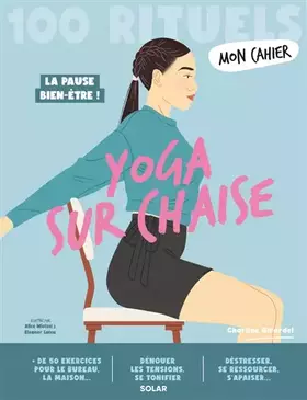 Mon cahier yoga sur chaise: 100 rituels: la pause bien-être!