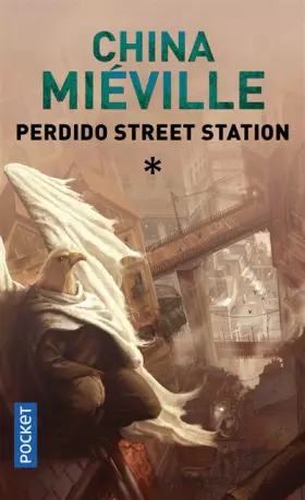 Perdido street station (1) - China MIEVILLE, Bénédicte LOMBARDO, Nathalie MEGE