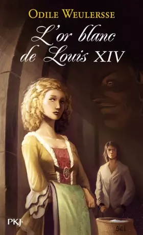 L'or blanc de Louis XIV (1) - Odile WEULERSSE