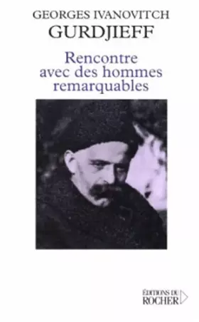 Rencontre avec des hommes remarquables - Georges-Ivanovitch Gurdjieff, Jeanne de Salzmann, Henri Tracol