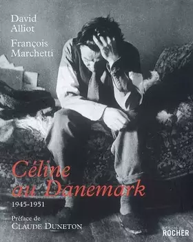 Céline au Danemark: 1945-1951 - David Alliot, François Marchetti