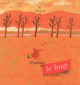 Pendant que le loup n'y est pas... - Eric Battut