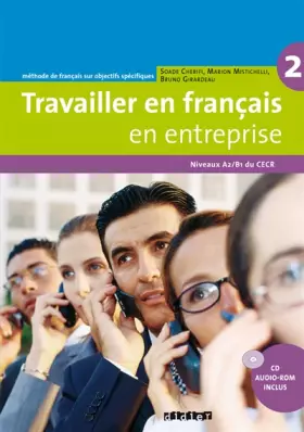 Travailler en français "en entreprise" A2/B1 - Livre + CD audio-rom - Soade Cherifi, Marion Mistichelli, Bruno Girardeau