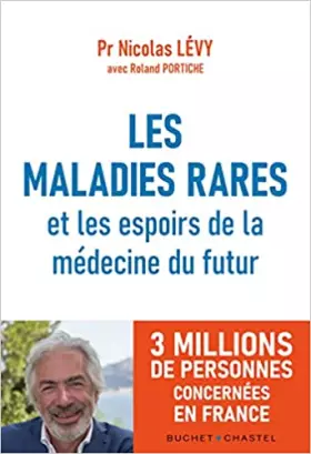 Maladies rares: ce que vous devez savoir, ce que vous pouvez faire, ce que vous avez le droit d'espérer